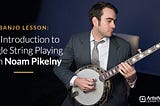 Banjo Lesson: An Introduction to Single String Playing with Noam Pikelny