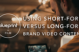 Long-form Versus Short-form Video Content: Which is Better?