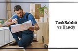 TaskRabbit vs Handy — Which is Better?