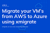 Migrate your VM’s from AWS to Azure using xmigrate