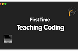 My First Time Teaching Coding