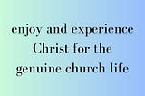 enjoy the riches of Christ for the genuine church li
