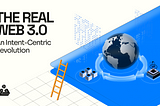 The Real Web 3.0: An Intent-Centric Revolution
