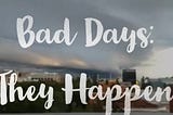 This is why bad days are as important as your good days