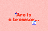 I received a NEW BROWSER in my Inbox and it’s called ARC!