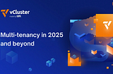 Multi-tenancy in 2025 and beyond