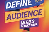 How Block Marketing Can Help You Define Your Audience for Web3 Marketing
