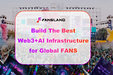 Fansland, Web3+AI Infrastructure, Connecting Billions of Fans