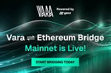Vara ↔ Ethereum Bridge Mainnet is Live! Start Bridging Today
