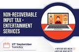 Non-recoverable input tax — entertainment servicesFree Webinar on “Non-recoverable input tax —…