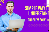 A simple way to understand problem-solving