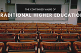 The Continued Value of Traditional Higher Education