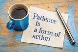 Can Patience Exist in Business Development?