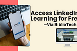 8 Steps to Get Free LinkedIn Learning via Bibliotech