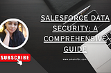 Salesforce Data Security: A Comprehensive Guide