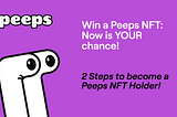 Win a Peeps NFT: Now is YOUR chance!