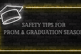 Keeping Teens Safe During Prom & Graduation Season