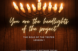 【 Lessons Learned in Software Testing 】#1 You are the headlights of the project.