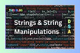 Strings and String Manipulations (DSA Part— 5)