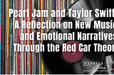 Pearl Jam and Taylor Swift: A Reflection on New Music and Emotional Narratives Through the Red Car…