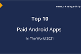 Top 10 Paid Android Apps In The World 2021