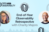 End-of-Year Observability Retrospective with Charity Majors
