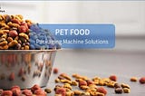 Premium Automatic Pet Food Packaging Machine Solutions | Pet Food Vertical Packing Machine | Pet Food Rotary Packing Machine | Solution-Pack