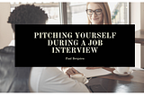 Pitching Yourself During a Job Interview