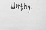 Struggles with worthiness and how I dealt with it