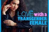 HOW TO MAKE LOVE WITH TRANSGENDER FEMALES
