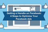 Getting a Handle on Facebook: 4 Steps to Optimize Your Facebook Ads