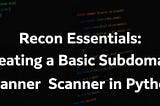 Recon Essentials: Creating a Basic Subdomain Scanner in Python