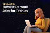 Revealed: Hottest Remote Jobs for Techies