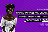 Finding Purpose and Creating Value at the Intersection of Tech, Travel & Design