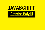 Javascript — Custom Promise Polyfill