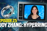 Mindplex Podcast Episode 25: Joy Zhang, CEO of HyperRing