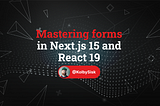 Mastering forms in Next.js 15 and React 19