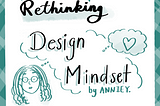 Rethinking Design Mindset by Annie Yang, My learning takeaways from a design thinking class of Michigan Ross Business School