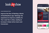 UX Case Study — An attempt to improve BookMyShow’s Daily Active Users and Conversion in 48 hours