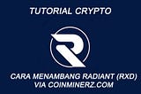 CARA MENAMBANG RADIANT (RXD) VIA COINMINERZ.COM