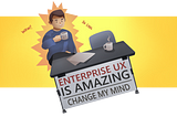 A illustration of the meme “change my mind” featuring a man holding a cup of coffee with the sign: Enterprise UX is amazing.