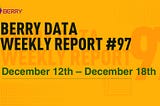 Berry Data Weekly Report Week #97 (December 12th — December 18th)