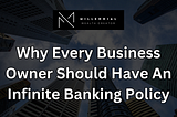 Why Every Business Owner Should Have An Infinite Banking Policy