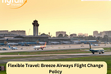 Flexible Travel: Breeze Airways Flight Change Policy