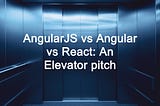 AngularJS vs Angular vs React