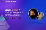 What Is Blur? NFT Marketplace for Pro Traders — Ratings & Analysis