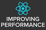 IMPROVING PERFORMANCE IN REACT APP