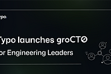 Typo Launches groCTO: Community to Empower Engineering Leaders