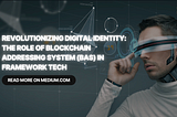 Revolutionizing Digital Identity: The Role of Blockchain Addressing System (BAS) in Framework Tech