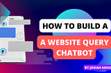 How to Build A Website Query ChatBot: A Step-by-Step Guide